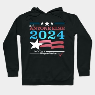 Literally Anyone Else for President 2024 - Surpass Mediocrity Hoodie